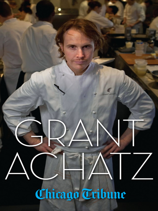 Title details for Grant Achatz by Chicago Tribune Staff - Available